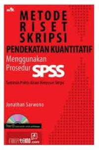 Metode riset skripsi pendekatan kuantitatif menggunakan prosedur SPPS : tuntutan praktis dalam menyusun skripsi