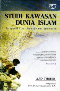 Studi kawasan dunia Islam : perspektif etno-linguistik dan geo-politik