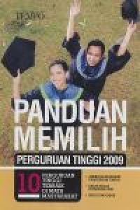 Panduan memilih perguruan tinggi 2009 : 10 perguruan tinggi terbaik di mata masyarakat