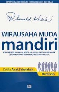 Wirausaha muda mandiri :kisah inspiratif anak muda mengalahkan rasa takut dan bersahabat dengan ketidakpastian menjadi wirausaha tangguh : ketika anak sekolahan berbisnis