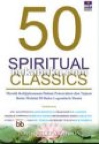 50 Spiritual Classics : Meraih Kebijaksanaan dalam Pencerahan dan Tujuan Batin Melalui 50 Buku Legendaris Dunia