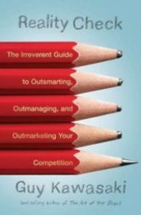 Reality check, the irreverent guide to outsmarting, outmanaging, and outmarketing your competition