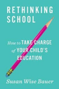 Rethinking school: how to take charge of your child's education