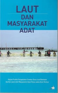Laut dan masyarakat adat: kajian praktik pengelolaan sumber daya laut berbasis karifan lokal oleh masyarakat adat pulau-pulau kecil terluar