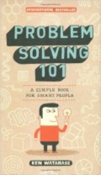 Problem solving 101 :a simple book for smart people