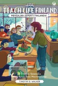 Teach like Finland (mengajar seperti Finlandia) : 33 strategi sederhana untuk kelas yang menyenangkan