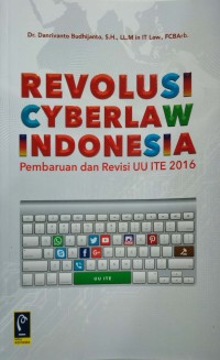 Revolusi cyberlaw Indonesia: pembaruan dan revisi UU ITE 2016
