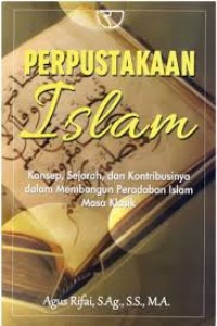 Perpustakaan Islam: konsep, sejarah, dan kontribusinya dalam membangun peradaban Islam masa klasik