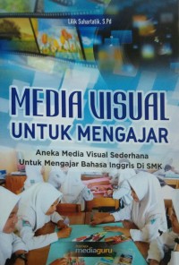 Media visual untuk mengajar: aneka media visual sederhana untuk mengajar bahasa inggris di SMK