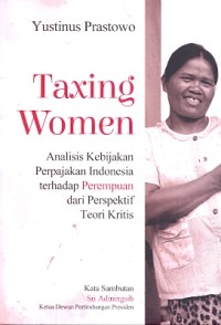 Taxing women: analisis kebijakan perpajakan Indonesia terhadap perempuan dari perspektif teori kritis