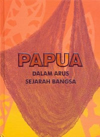 Papua: dalam arus sejarah bangsa