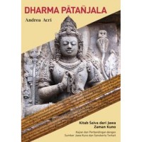 Dharma patanjala : kitab Saiva dari Jawa Zaman Kuno kajian dan perbandingan dengan sumber Jawa Kuno dan Sanskerta terkait