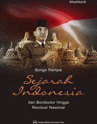 Bunga rampai sejarah Indonesia : dari Borobudur hingga revolusi nasional