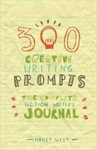 300 creative writing prompts : the complete fiction writer's journal