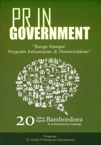 PR in government : bunga rampai program kehumasan di pemerintahan : 20 tahun kiprah Bamboedoea di kementerian/lembaga