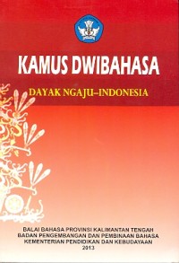 Kamus dwibahasa : Dayak Ngaju-Indonesia
