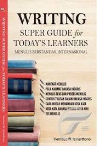 Writing : super guide for today's learners (menulis berstandar internasional)