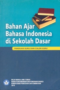 Bahan ajar bahasa Indonesia di sekolah dasar: panduan guru dan calon guru