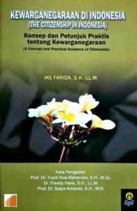 Kewarganegaraan di Indonesia: konsep dan petunjuk praktis tentang kewarganegaraan = the citizenship in Indonesia