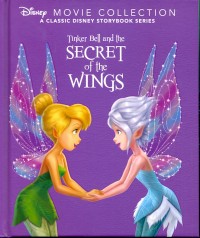 Disney movie collection a classic disney storybook series : Tinker bell and the secret of the wings