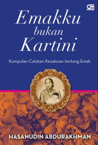 Emakku bukan Kartini: kumpulan catatan kesaksian tentang emak