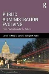 Public administration evolving : from foundations to the future