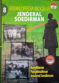 Ensiklopedia biografi Jenderal Soedirman buku 8 : kemiliteran Panglima Besar Jenderal Soedirman