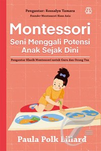Montessori seni menggali potensi anak sejak dini: pengantar klasik montessori untuk guru dan orang tua