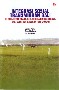 Integrasi sosial transmigran Bali: di desa Kerta Buana, Kecamatan Tenggarong Seberang, Kabupaten Kutai Kertanegara 1980-2000an