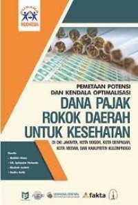 Pemetaan potensi dan kendala optimalisasi dana pajak rokok daerah untuk kesehatan : di DKI Jakarta, Kota Bogor, Kota Denpasar, Kota Medan, dan Kabupaten Kulonprogo