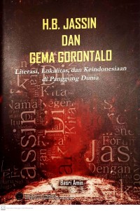 H.B. Jassin dan gema Gorontalo : literasi, lokalitas, dan keIndonesiaan di panggung dunia