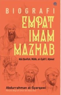 Biografi empat imam mazhab : Abu Hanifah, Mailik, Al-Syaf'i, Ahmad