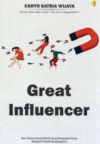 Great influencer : seni komunikasi efektif yang mengubah Anda penjadi pribadi berpengaruh