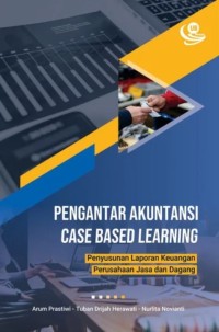 Pengantar akuntansi case based learning : penyusunan laporan keuangan perusahaan jasa dan dagang