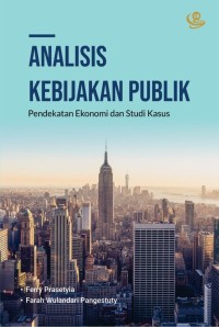 Analisis kebijakan publik : pendekatan ekonomi dan studi kasus