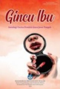 Gincu ibu: antologi cerita pendek guru Jawa Tengah