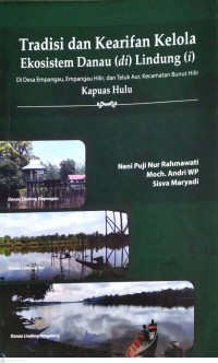 Tradisi dan kearifan lokal ekosistem danau (di) lindung (i) : di desa Empangau, Emapangau Hilir, Teluk Aur, Kecamatan Bunut Hilir Kapuas Hulu
