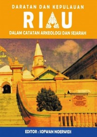 Daratan dan kepulauan Riau: dalam catatan arkeologi dan sejarah