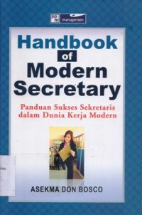 Handbook of modern secretary : panduan sukses sekretaris dalam dunia kerja modern