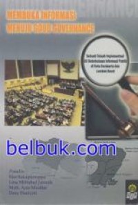 Membuka informasi menuju good governance: sebuah telaah implementasi UU keterbukaan informasi publik di kota Surakarta dan kabupaten Lombok Barat