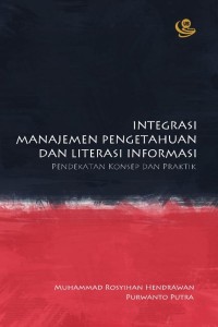 Integrasi manajemen pengetahuan dan literasi informasi: pendekatan konsep dan praktik