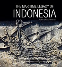 The maritime legacy of Indonesia : The national museum of Indonesia