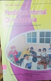 Pendidikan informal di Indonesia: kebijakan, program inovasi, dan implementasi