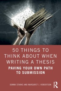 50 things to think about when writing a thesis : paving your own path to submission