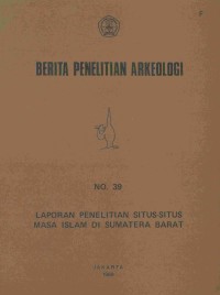 Berita penelitian arkeologi : Laporan penelitian situs-situs masa islam di Sumatra Barat No.39