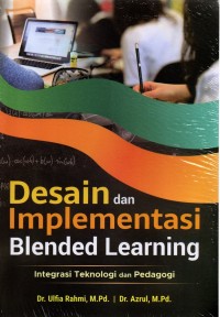 Desain dan implementasi blended learning : integrasi teknologi dan pedagogi