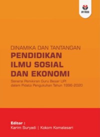 Dinamika dan tantangan pendidikan ilmu sosial dan ekonomi : senarai pemikiran guru besar UPI dalam pidato pengukuhan tahun 1996-2020