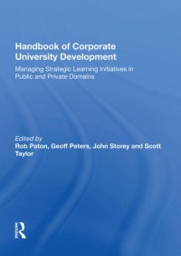 Handbook of corporate university development : managing strategic learning initiatives in public and private domains