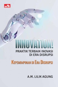 Innovation! : praktik terbaik inovasi di era disrupsi