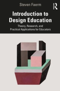 Introduction to design education : theory, research, and practical applications for educators